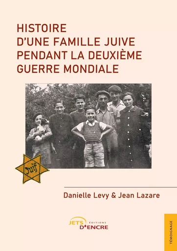 Histoire d'une famille juive pendant la Deuxième Guerre mondiale - Danielle Levy, Jean Lazare - JETS ENCRE