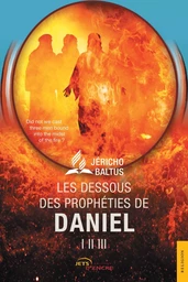 Les Dessous des prophéties de Daniel I, II, III