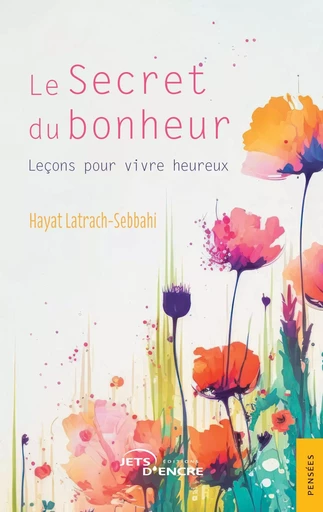 Le Secret du bonheur - Hayat Latrach-Sebbahi - JETS ENCRE