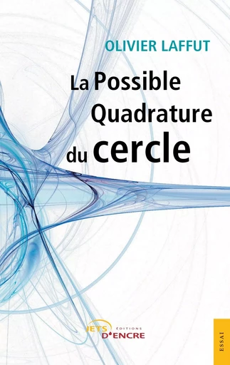 La Possible Quadrature du cercle - Olivier Laffut - JETS ENCRE