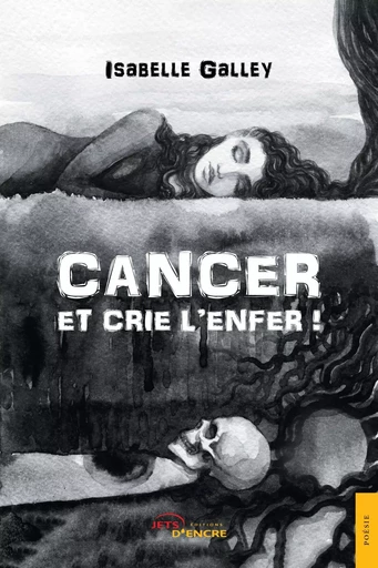 Cancer et crie l'enfer ! - Isabelle Galley - JETS ENCRE