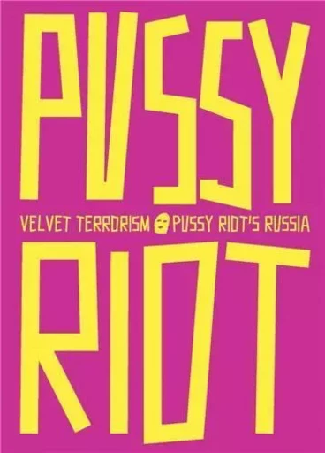 Velvet Terrorism: Pussy Riot s Russia /anglais -  ALYOKHINA MARIA - DAP ARTBOOK