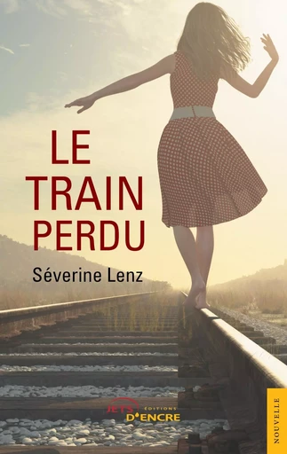 Le Train perdu - Séverine Lenz - JETS ENCRE