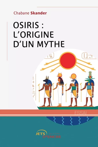 Osiris : l'origine d'un mythe - Chabane Skander - JETS ENCRE