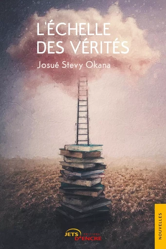 L'échelle des vérités - Josué Stevy Okana - JETS ENCRE