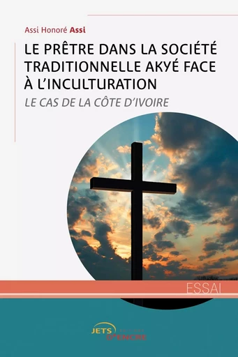 Le Prêtre dans la société traditionnelle Akyé face à l'inculturation - Assi Honoré Assi - JETS ENCRE