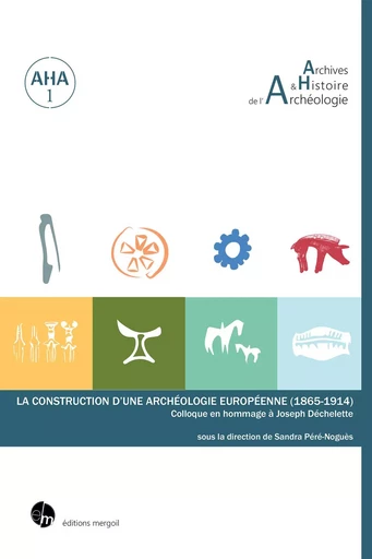 La construction d’une archéologie européenne - Péré-Noguès Sandra - MERGOIL