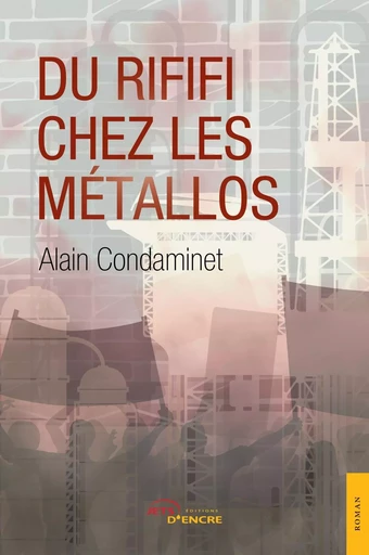 Du rififi chez les métallos - Alain Condaminet - JETS ENCRE