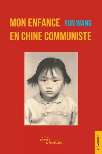 Mon enfance en Chine communiste - Yun Wang - JETS ENCRE