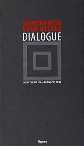 Dialogue - Raymond Aron, Michel Foucault - Nouvelles Éditions Lignes