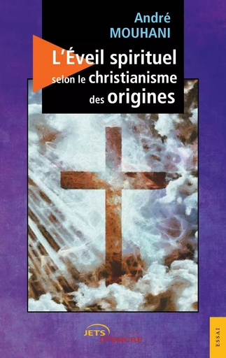 L'Éveil spirituel selon le christianisme des origines - André Mouhani - JETS ENCRE