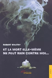 Et la mort elle-même ne peut rien contre moi...