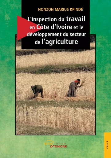 L'inspection du travail en Côte d'Ivoire et le développement du secteur de l'agriculture - Nonzon Marius Kpindé - JETS ENCRE