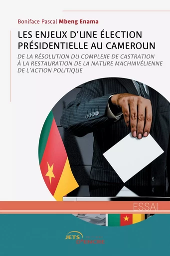 Les enjeux d'une élection présidentielle au Cameroun - Boniface Pascal Mbeng Enama - JETS ENCRE