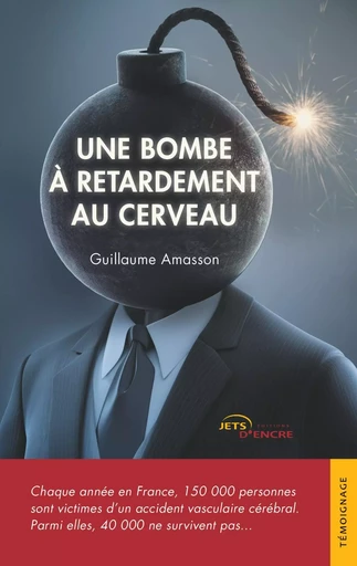 Une bombe à retardement au cerveau - Guillaume Amasson - JETS ENCRE