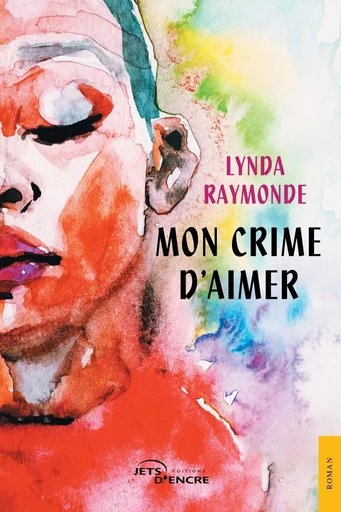 Mon crime d'aimer - Lynda Raymonde - JETS ENCRE