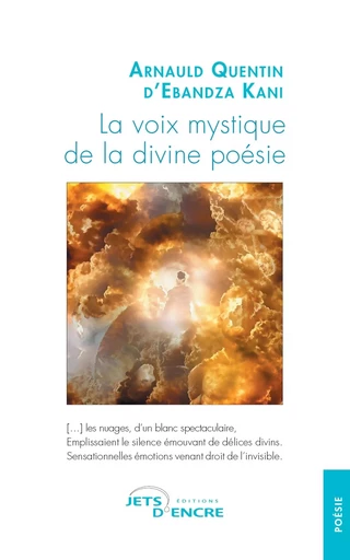 La voix mystique de la divine poésie - Arnauld Quentin D'Ebandza Kani - JETS ENCRE