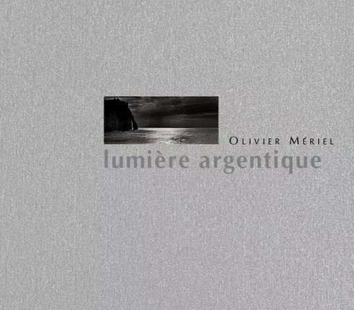 Lumière argentique - Olivier Mériel - CAHIERS TEMPS