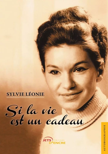 Si la vie est un cadeau - Sylvie Léonie - JETS ENCRE