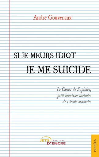 Si je meurs idiot je me suicide - André Gouvenaux - JETS ENCRE