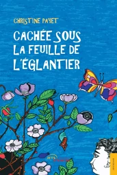 Cachée sous la feuille de l'églantier