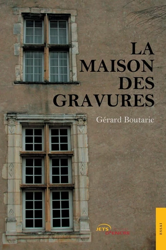 La Maison des gravures - Gérard Boutaric - JETS ENCRE