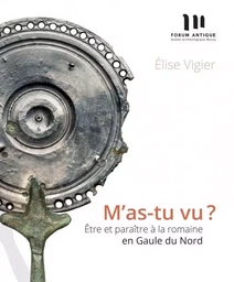 M’as-tu vu ? Être et paraître à la romaine en Gaule du Nord.