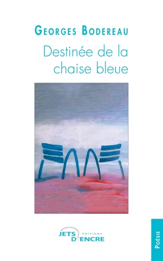 Destinée de la chaise bleue - Georges Bodereau - JETS ENCRE