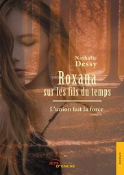 Roxana sur les fils du temps - Tome 3 : L'union fait la force