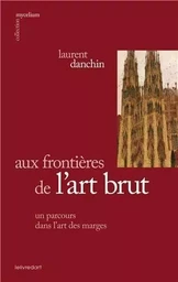 Aux frontières de l'art brut - un parcours dans l'art des marges