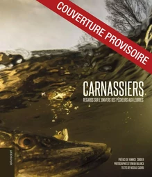 Carnassiers - regards sur l'univers des pêcheurs aux leurres