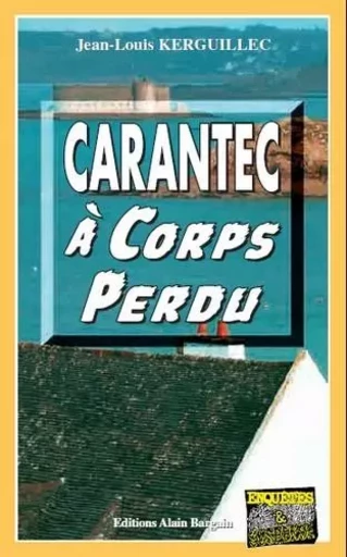 Carantec a corps perdu - JEAN-LOUIS KERGUILLE - Alain Bargain