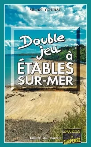 Double jeu à Étables-sur-Mer - Michel Courat - Alain Bargain