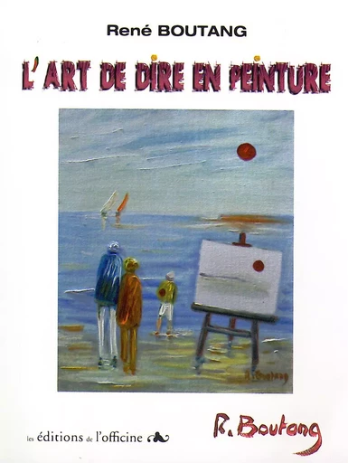 L'ART DE DIRE EN PEINTURE - BOUTANG René - OFFICINE