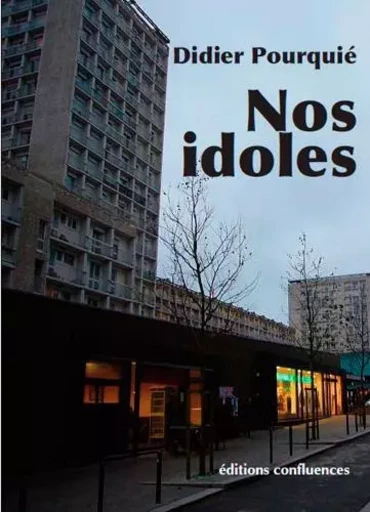 Nos idoles - roman - Didier Pourquié - CONFLUENCES