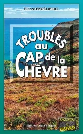 Troubles au cap de la Chèvre - Pierre Engélibert - Alain Bargain