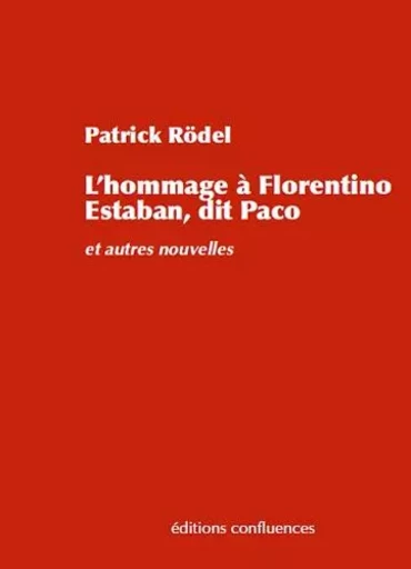 Hommage à Florentino Esteban, dit Paco - et autres nouvelles - Patrick Rödel - CONFLUENCES