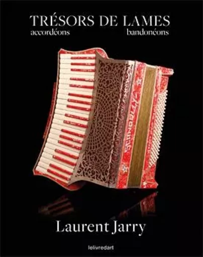 Trésors de lames - accordéons, bandonéons - Laurent Jarry - LELIVREDART