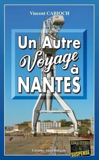 Un autre voyage à Nantes - Vincent Cabioch - Alain Bargain