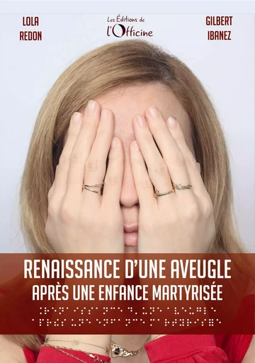 Renaissance d'une aveugle après une enfance martyrisée - Lola REDON, Gilbert Ibanez - OFFICINE