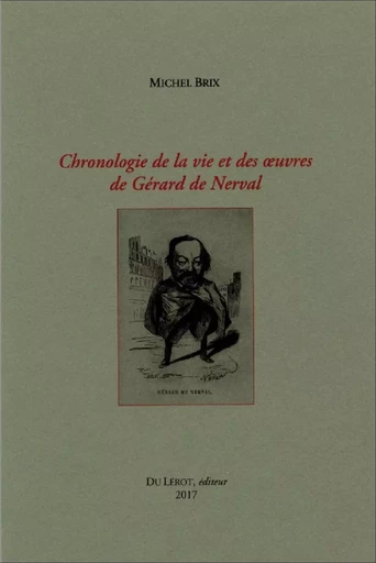 CHRONOLOGIE DE LA VIE DE NERVAL - BRIX Michel - LEROT