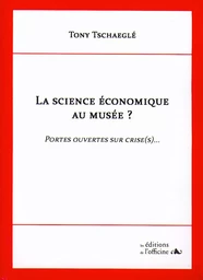 LA SCIENE ECONOMIQUE AU MUSEE ? Portes ouvertes sur crise (s)...