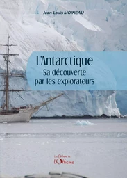 L'Antarctique, sa découverte par les explorateurs