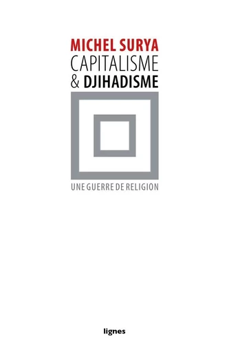 Capitalisme et djihadisme - Michel Surya - Nouvelles Éditions Lignes