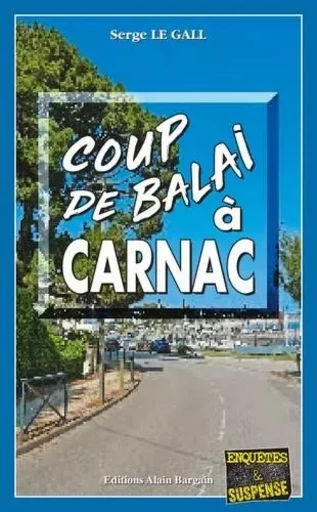 Coup de balai à Carnac - Serge Le Gall - Alain Bargain