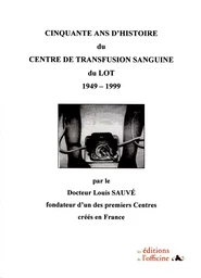 Cinquante ans d'Histoire du Centre de Transfusion Sanguine du Lot - 1949/1999