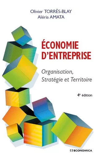 ECONOMIE D'ENTREPRISE - ORGANISATION, STRATEGIE ET TERRITOIRE, 4E ED. -  TORRES-BLAY/AMATA - ECONOMICA