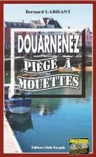 Douarnenez, piège à Mouettes - Bernard Larhant - Alain Bargain