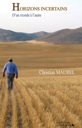 HORIZONS INCERTAINS - D'un monde à l'autre - Maurel Christian - OFFICINE