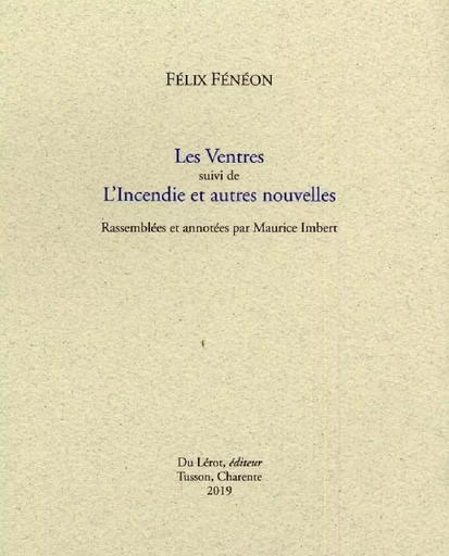 Félix Fénéon "Les Ventres" suivi de L'incendie et autres nouvelles - FENEON Félix - LEROT